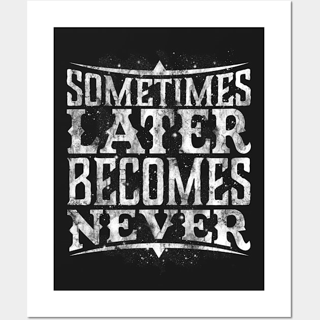 Later Becomes Never Wall Art by opawapo